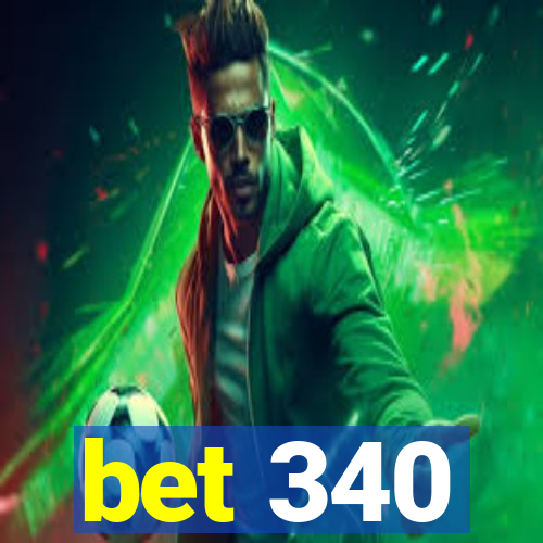 bet 340