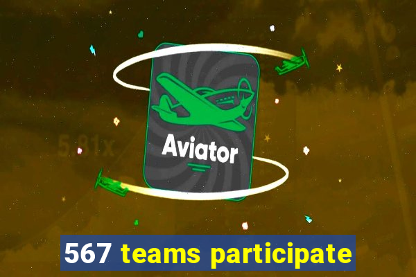 567 teams participate