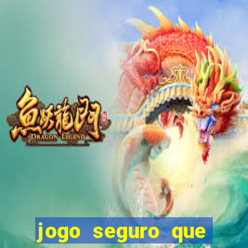 jogo seguro que ganha dinheiro