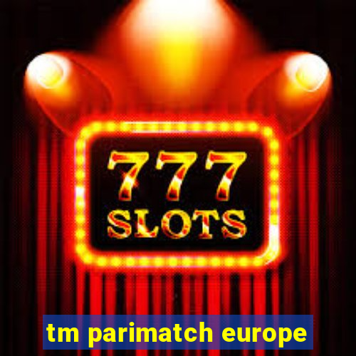 tm parimatch europe