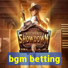 bgm betting