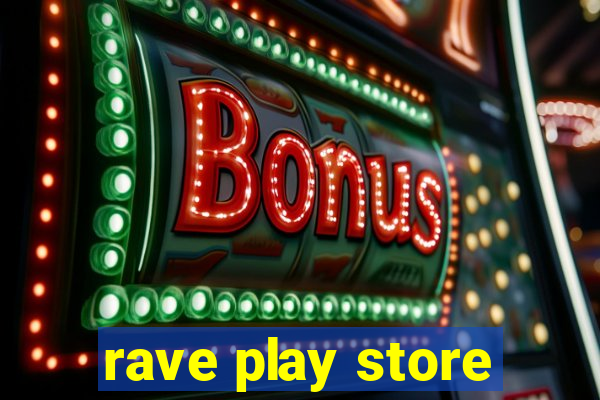 rave play store