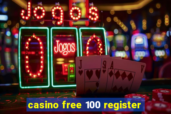 casino free 100 register