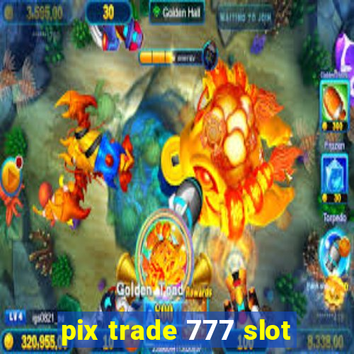 pix trade 777 slot