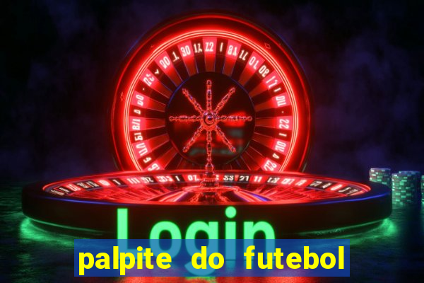 palpite do futebol de hoje