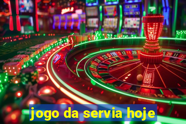 jogo da servia hoje