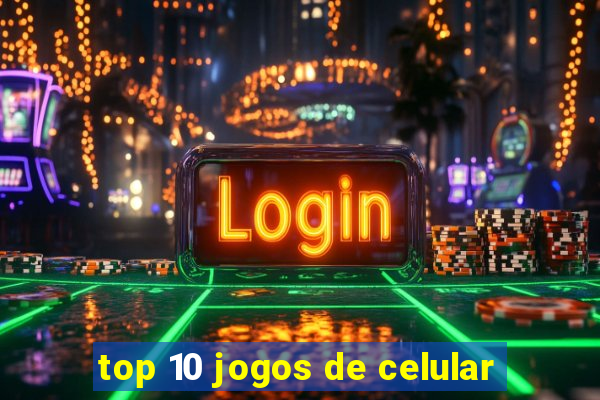 top 10 jogos de celular