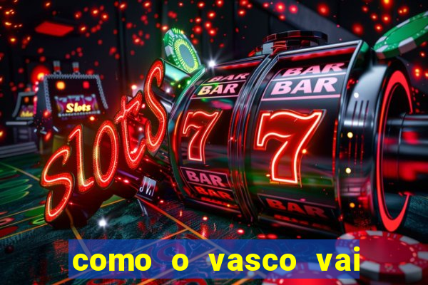 como o vasco vai jogar hoje