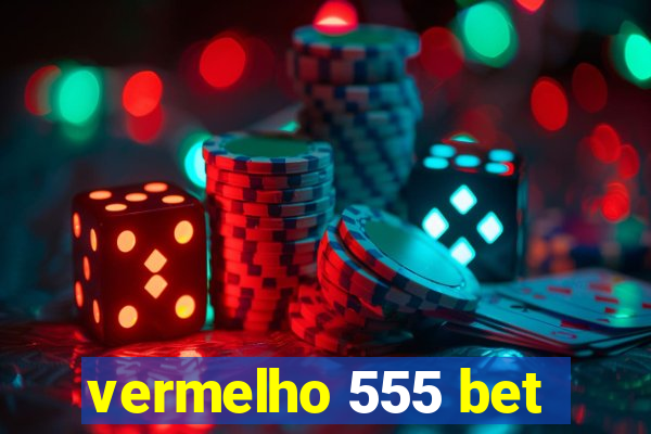 vermelho 555 bet