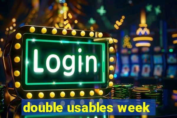 double usables week