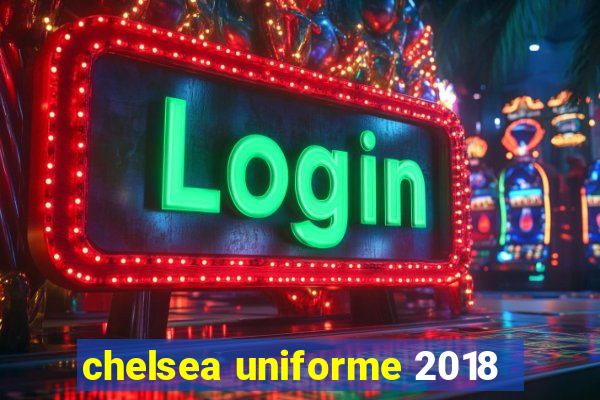 chelsea uniforme 2018