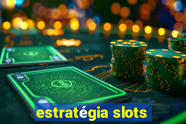 estratégia slots