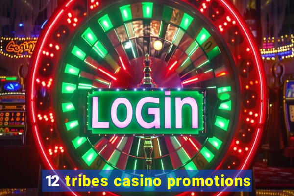 12 tribes casino promotions