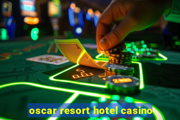 oscar resort hotel casino