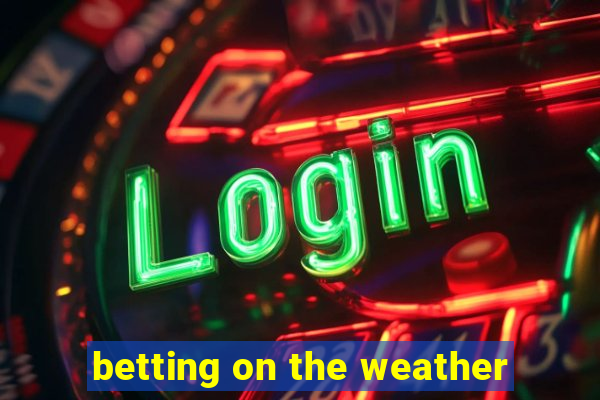 betting on the weather