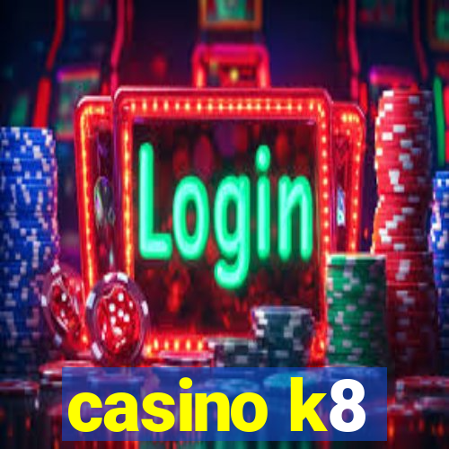 casino k8