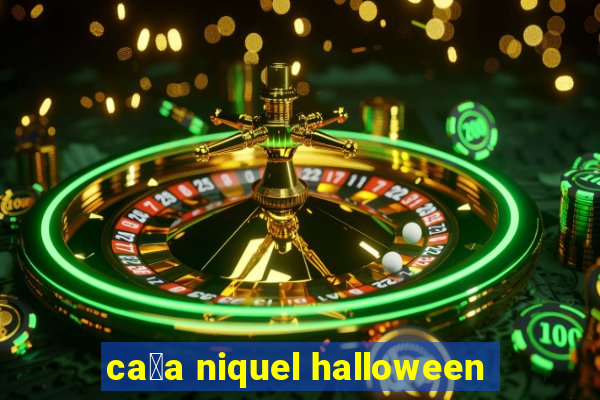 ca莽a niquel halloween