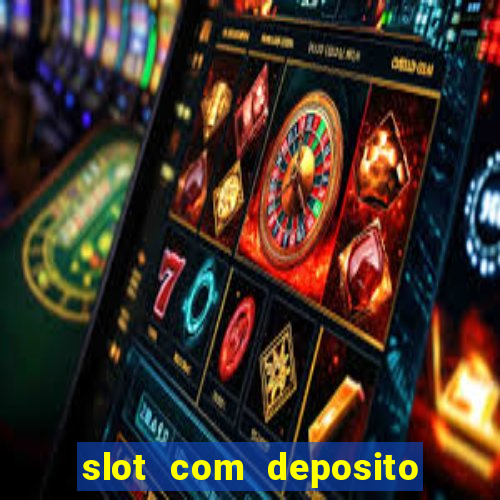 slot com deposito de 1 real