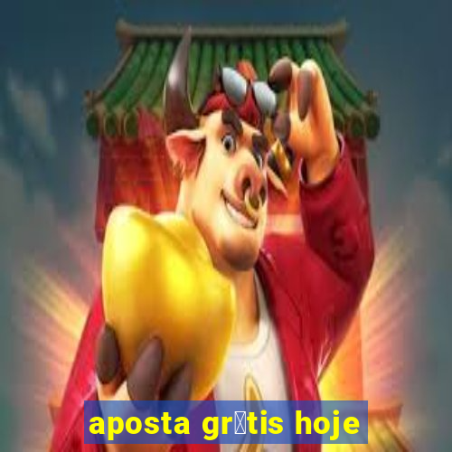 aposta gr谩tis hoje