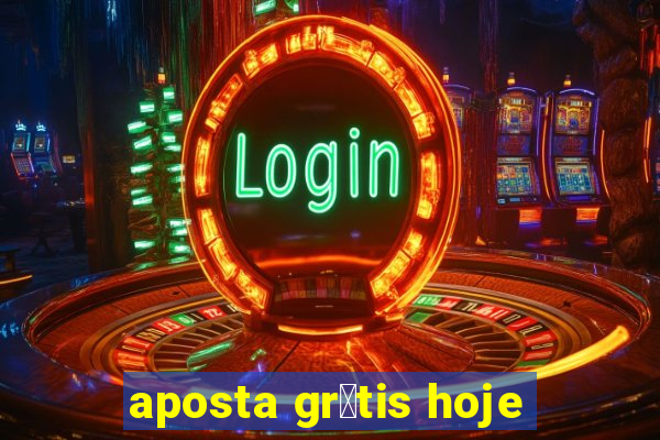 aposta gr谩tis hoje