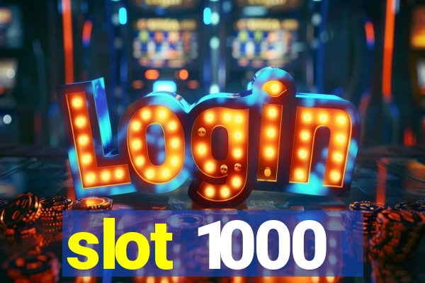 slot 1000