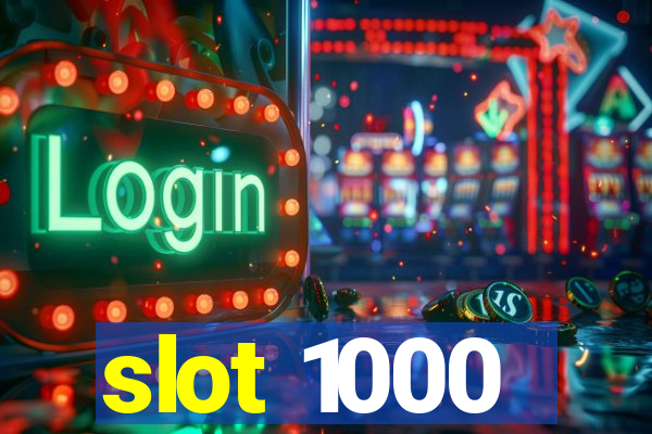 slot 1000