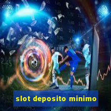 slot deposito minimo