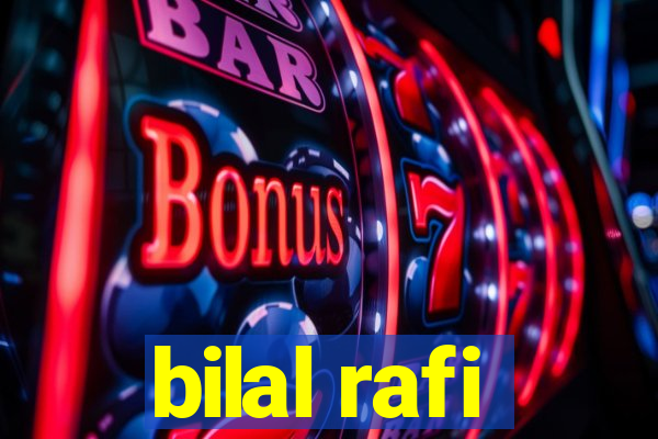 bilal rafi