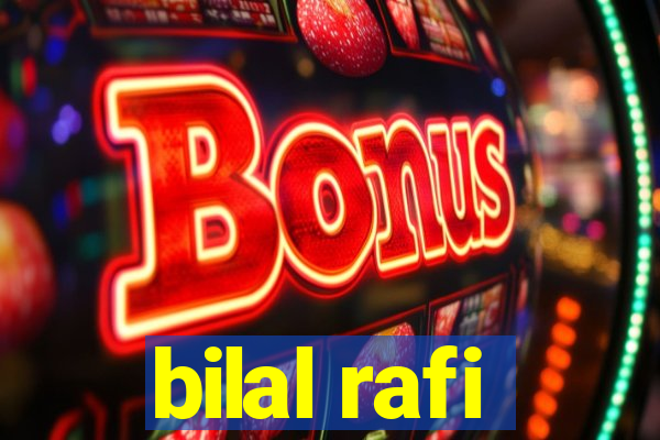 bilal rafi