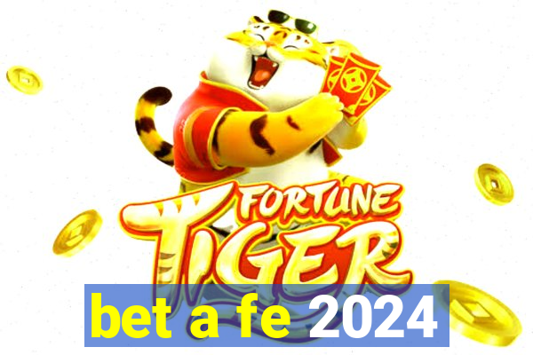 bet a fe 2024