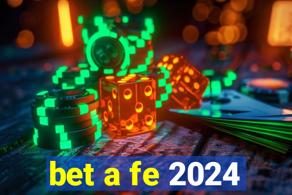 bet a fe 2024