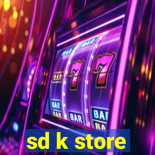 sd k store