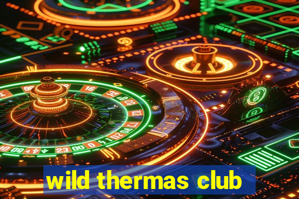 wild thermas club