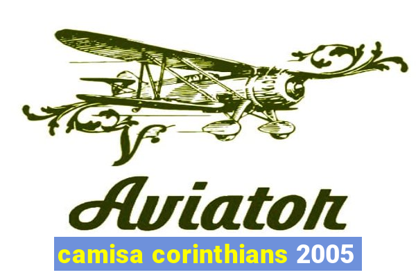 camisa corinthians 2005