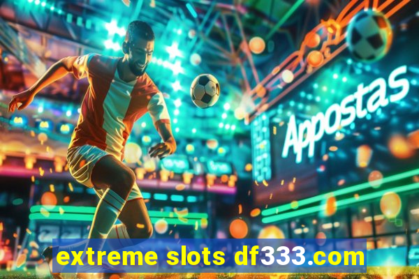 extreme slots df333.com