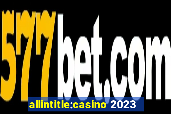 allintitle:casino 2023