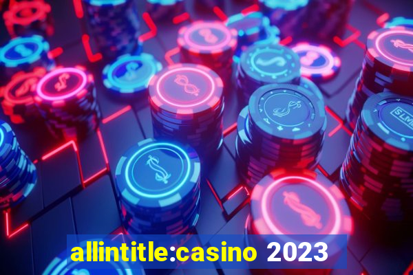 allintitle:casino 2023