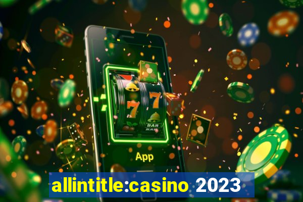 allintitle:casino 2023