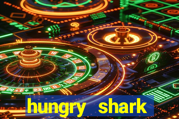 hungry shark evolution dinheiro infinito