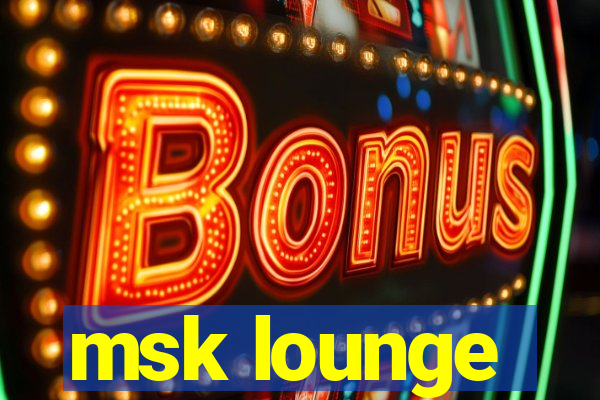 msk lounge