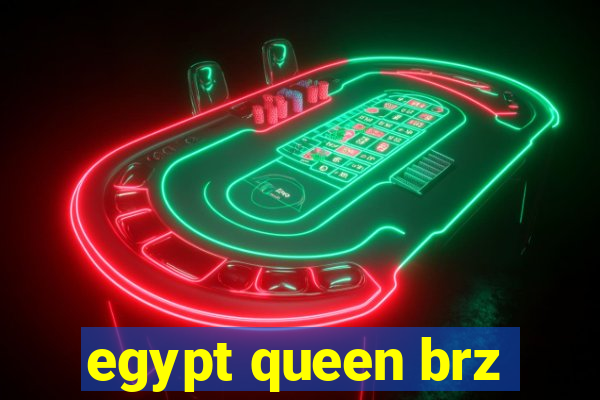 egypt queen brz