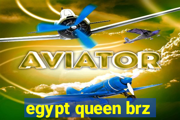 egypt queen brz