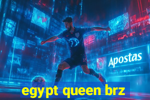 egypt queen brz