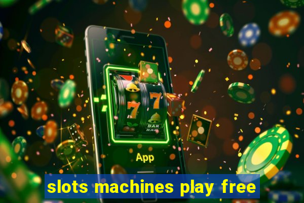 slots machines play free