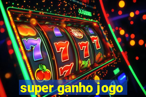 super ganho jogo