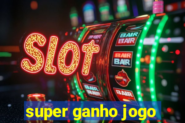 super ganho jogo