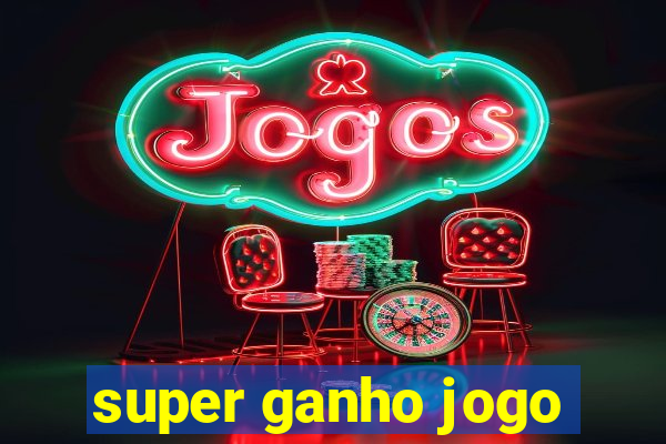 super ganho jogo