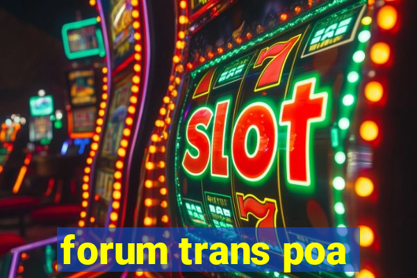 forum trans poa