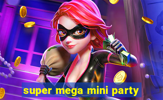 super mega mini party