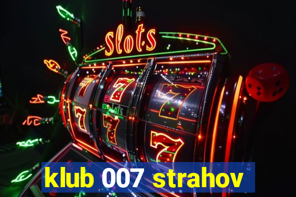 klub 007 strahov